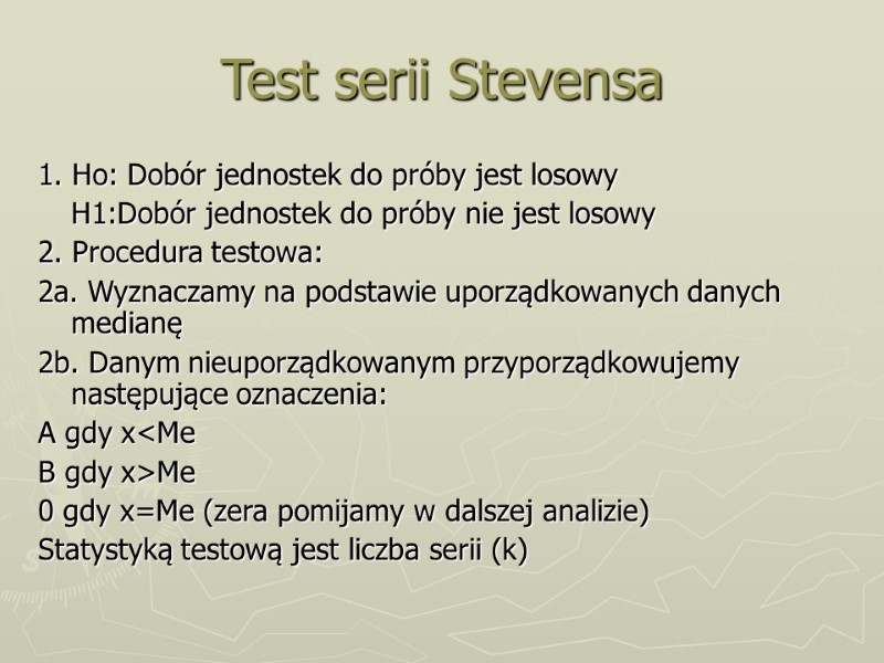 Test serii Stevensa 1. Ho: Dobór jednostek do próby jest losowy  H1:Dobór jednostek
